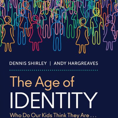 The Age of Identity: Who Do Our Kids Think They Are . . . and How Do We Help Them Belong?